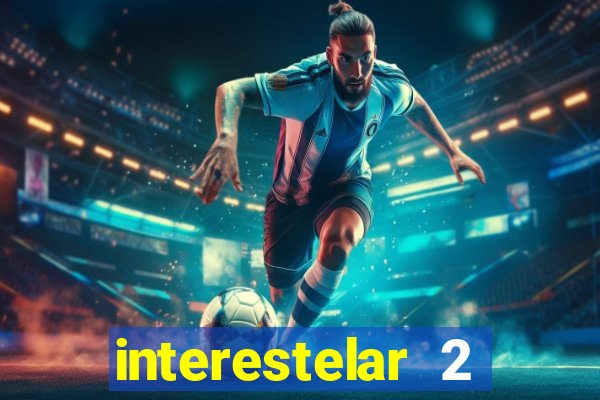 interestelar 2 trailer dublado